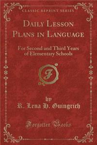 Daily Lesson Plans in Language: For Second and Third Years of Elementary Schools (Classic Reprint)