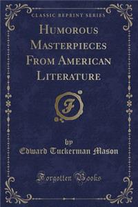 Humorous Masterpieces from American Literature (Classic Reprint)