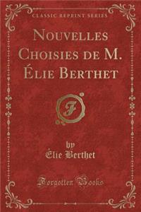 Nouvelles Choisies de M. Élie Berthet (Classic Reprint)