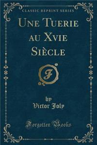 Une Tuerie Au Xvie SiÃ¨cle (Classic Reprint)