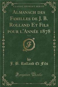 Almanach Des Familles de J. B. Rolland Et Fils Pour l'Année 1878, Vol. 1 (Classic Reprint)