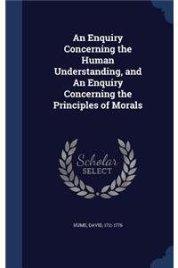 An Enquiry Concerning the Human Understanding, and An Enquiry Concerning the Principles of Morals