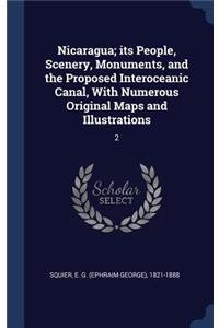 Nicaragua; its People, Scenery, Monuments, and the Proposed Interoceanic Canal, With Numerous Original Maps and Illustrations