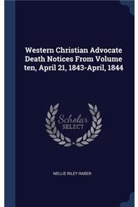 Western Christian Advocate Death Notices From Volume ten, April 21, 1843-April, 1844