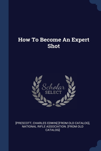 How To Become An Expert Shot