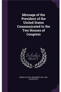 Message of the President of the United States Communicated to the Two Houses of Congress