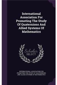 International Association For Promoting The Study Of Quaternions And Allied Systems Of Mathematics