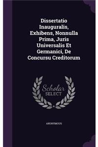 Dissertatio Inauguralis, Exhibens, Nonnulla Prima, Juris Universalis Et Germanici, de Concursu Creditorum