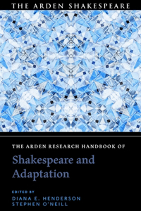 Arden Research Handbook of Shakespeare and Adaptation