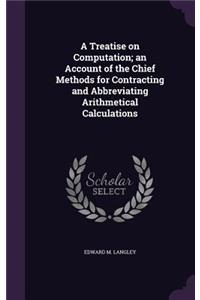 A Treatise on Computation; An Account of the Chief Methods for Contracting and Abbreviating Arithmetical Calculations
