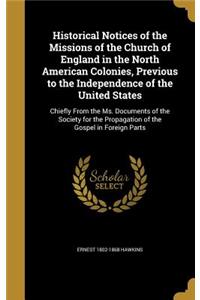 Historical Notices of the Missions of the Church of England in the North American Colonies, Previous to the Independence of the United States