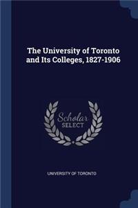 The University of Toronto and Its Colleges, 1827-1906