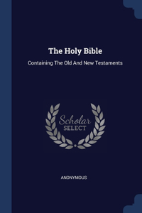 Holy Bible: Containing The Old And New Testaments