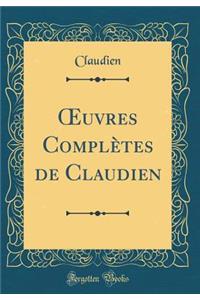 Oeuvres Complï¿½tes de Claudien (Classic Reprint)