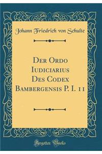 Der Ordo Iudiciarius Des Codex Bambergensis P. I. 11 (Classic Reprint)