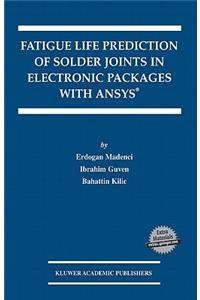 Fatigue Life Prediction of Solder Joints in Electronic Packages with Ansys(r)