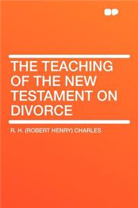 The Teaching of the New Testament on Divorce