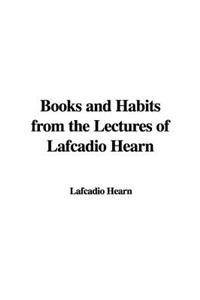 Books and Habits from the Lectures of Lafcadio Hearn