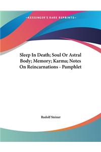 Sleep In Death; Soul Or Astral Body; Memory; Karma; Notes On Reincarnations - Pamphlet