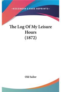 Log Of My Leisure Hours (1872)