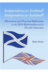 Independence for Scotland! Independence for Scotland? Theoretical and Practical Reflections on the 2014 Referendum and its Possible Outcomes