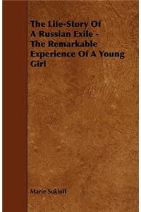 The Life-Story Of A Russian Exile - The Remarkable Experience Of A Young Girl