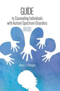 Guide to Counseling Individuals with Autism Spectrum Disorders (Asd)