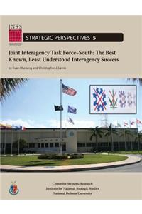 Joint Interagency Task Force-South: The Best Known, Least Understood Interagency Success: Institute for National Strategic Studies, Strategic Perspectives, No. 5