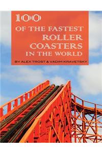 100 of the Fastest Roller Coasters in the World