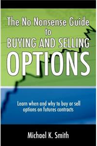 No Nonsense Guide to Buying and Selling Options