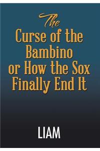 Curse of the Bambino or How the Sox Finally End It