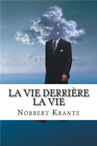 vie derrière la vie: Ecoutez ce que vous raconte votre histoire et écrivez-la