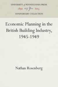 Economic Planning in the British Building Industry, 1945-1949