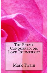 Enemy Conquered; or, Love Triumphant