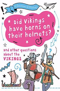 A Question of History: Did Vikings wear horns on their helmets? And other questions about the Vikings