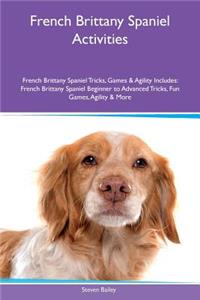 French Brittany Spaniel Activities French Brittany Spaniel Tricks, Games & Agility Includes: French Brittany Spaniel Beginner to Advanced Tricks, Fun Games, Agility & More