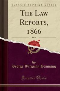 The Law Reports, 1866, Vol. 1 (Classic Reprint)