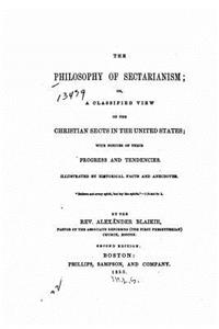 Philosophy of Sectarianism, Or, A Classified View of the Christian Sects in the United States