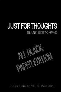 Just For Thoughts ALL BLACK PAPER ED. Soft Cover Blank Journal