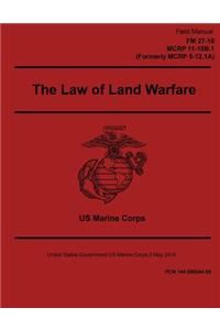 Field Manual FM 27-10 MCRP 11-10B.1 Formerly MCRP 5-12.1A The Law of Land Warfare 2 May 2016