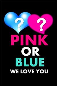 Pink or Blue We Love You: Lined Notebook; Professionally Designed, Planner / Diary