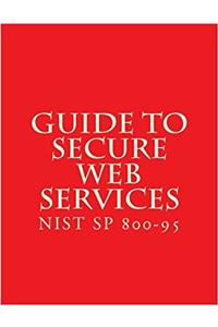Nist Sp 800-95 Guide to Secure Web Services