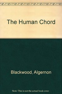 The Human Chord by Algernon Blackwood, Fiction