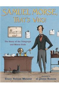 Samuel Morse, That's Who!