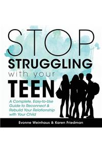 Stop Struggling with Your Teen