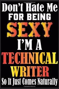 Don't Hate Me For Being Sexy I'm A Technical Writer So It just Come Naturally