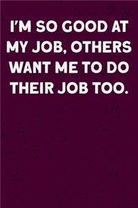 I'm So Good At My Job, Others Want Me To Do Their Job Too.