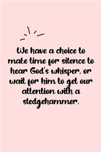 We have a choice to make time for silence to hear God's whisper, or wait for him to get our attention with a sledgehammer. Dot Grid Bullet Journal