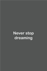 Never stop dreaming