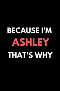 Because I'm ashley That's Why A Gratitude Journal Notebook for women Girls mothers daughters with the name ashley